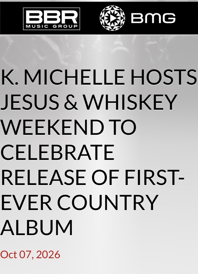 BBR Music Group and BMG announcement: K. Michelle hosts Jesus and Whiskey Weekend to celebrate her first country album, dated October 7, 2026